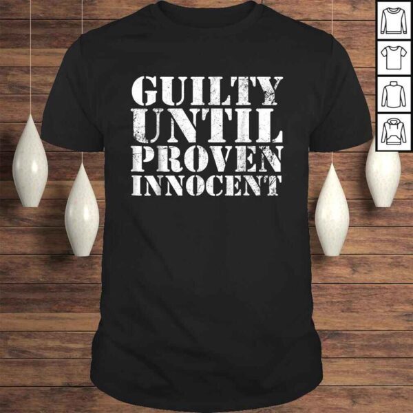 Guilty Until Proven Innocent Humor TShirt