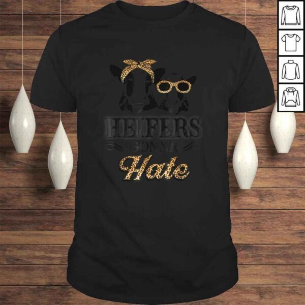 Heifers gonna hate Cute Shirt gift perfect holidays