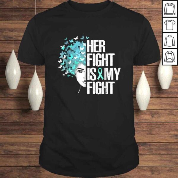 Her Fight Is My FighShirt Teal Ribbon TShirt Gift