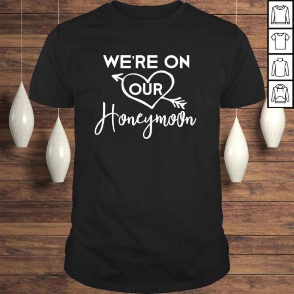 Honeymoon Shirts for Couples We're on Our Honeymoon TShirt Gift