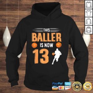 Hoodie 13th Birthday Basketball Shirt This Baller Is Now 13 TShirt