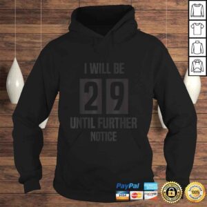 Hoodie 29ish Shirt Birthday Party I Will Be 29 Until Further Notice