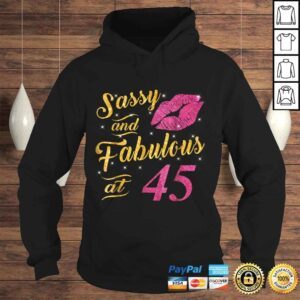 Hoodie 45th Birthday Shirt Sassy And Fabulous 45 Year Old Tee