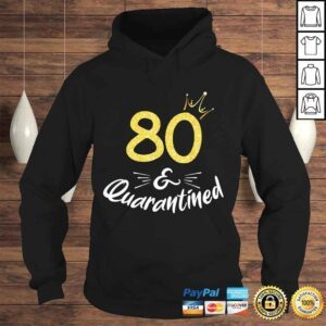 Hoodie 80 And Quarantined 80Th Birthday Queen Shirt