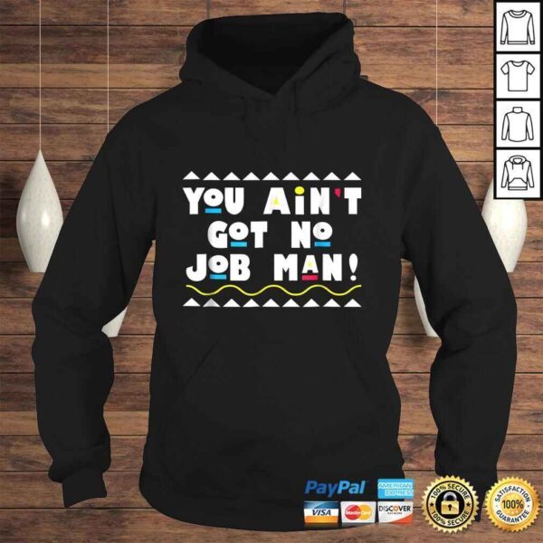 90's You Ain't Got No Job Man! Graphic TShirt - Image 4