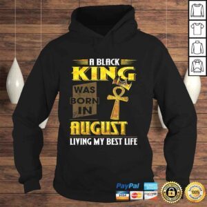 Hoodie A Black King Was Born In August Living My Best Life VNeck TShirt