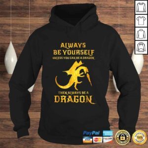 Hoodie Always Be Yourself Dragon Shirt Gift For Dragon Lovers