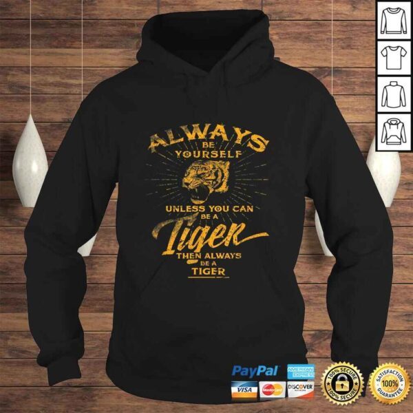 Always Be Yourself Shirt Be A Wild Tiger Love Tigers Gifts - Image 4