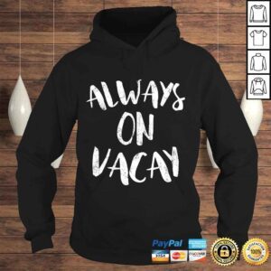 Hoodie Always On Vacay Shirt Holiday Vacation Tee TShirt