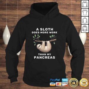 Hoodie Animal A Sloth Does More Work Than My Pancreas TShirt