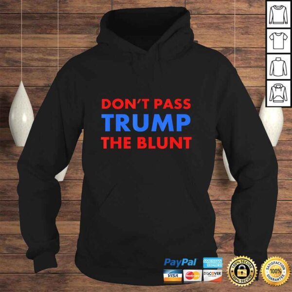 Anti Trump Shirt Don't Pass Trump Blunt Liberal Stoner TShirt - Image 4