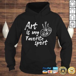 Hoodie Art Is My Favorite Sport Artsy Painter Art Artist TShirt