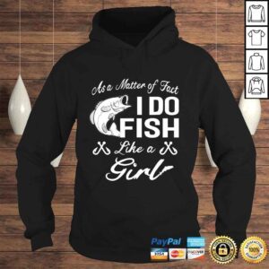 Hoodie As A Matter of Fact I do FISH Like a GIRL Fishing Shirt