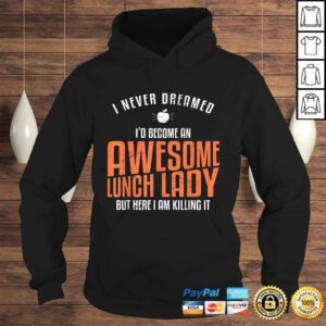 Hoodie Awesome Lunch Lady Shirt Never Dreamed Teacher TShirt