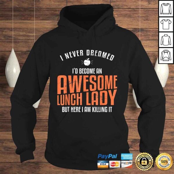 Awesome Lunch Lady Shirt Never Dreamed Teacher TShirt - Image 4