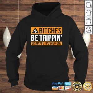 Hoodie BITCHES BE TRIPPIN OK MAYBE I PUSHED ONE