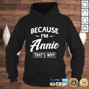 Hoodie Because Im Annie Funny Novelty Gifts Name Shirt Women