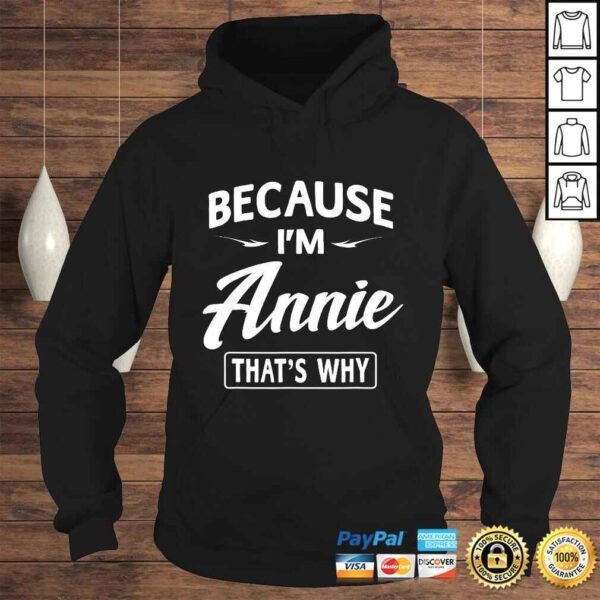 Because I'm Annie Funny Novelty Gifts Name Shirt Women - Image 4