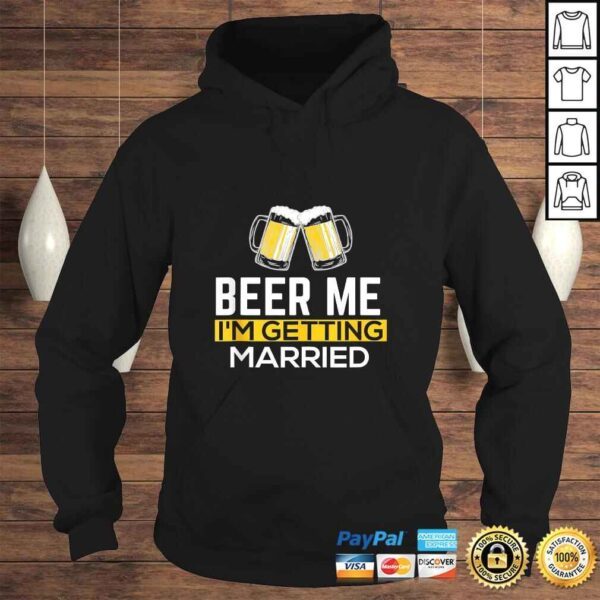 Beer Me Im Getting Married Groom Groomsmen TShirt - Image 4