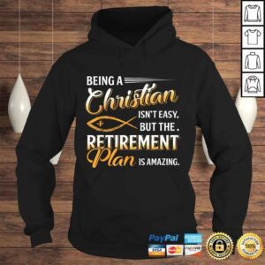 Hoodie Being Christian Isnt Easy Retirement Plan Amazing Shirt