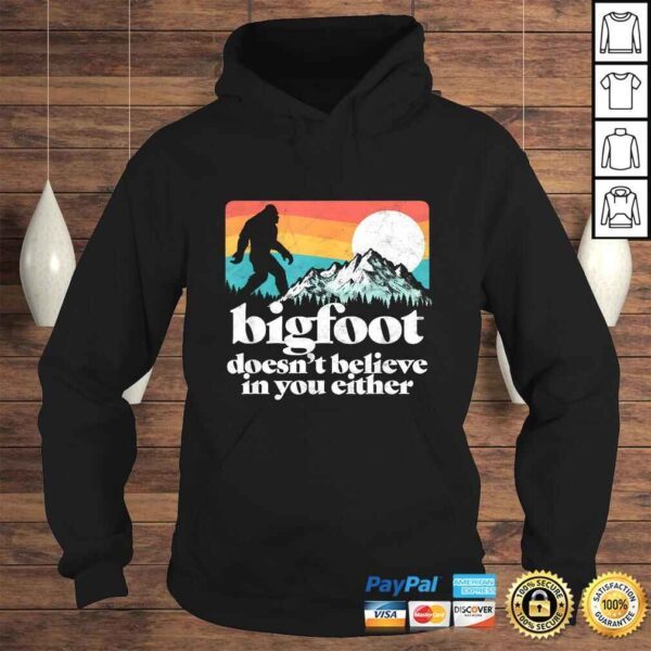 Bigfoot Doesnt Believe in You Either Funny Sasquatch TShirt - Image 4