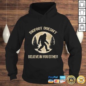 Hoodie Bigfoot Doesnt believe in you either Shirt Bigfoot Is Real TShirt