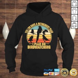 Hoodie Bird Lovers Gifts Retirement Plan Birdwatching Shirt