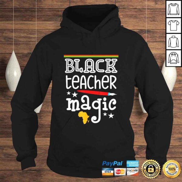 Black Teacher Magic - Black History Month pride teachers Shirt - Image 4