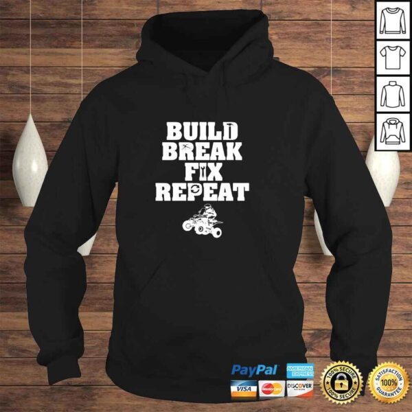 Build Break Fix RepeaShirts - Four Wheeling Shirts - ATVs Pullover Hoodie - Image 4