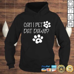 Hoodie Can I Pet Dat Dawg Shirt