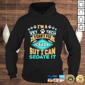 Hoodie Cant Fix Crazy But I Can Sedate It Funny Vet Tech TShirt