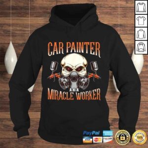 Hoodie Car Painter AKA Miracle Worker Automotive Vehicle Spray TShirt