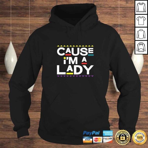 Cause Im A Lady Damn Gina Shirt 90s TV Show Men Funny - Image 4