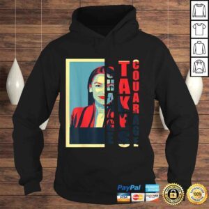 Hoodie Change Takes Courage Alexandria OcasioCortez AOC TShirt