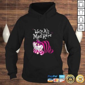 Hoodie Cheshire Cat Were all Mad Here TShirt