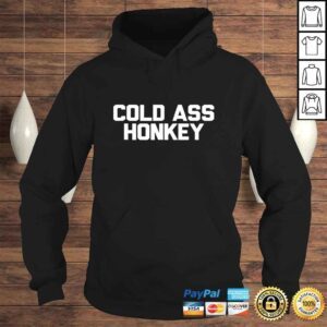 Hoodie Cold Ass Honkey Shirt Funny Sarcastic Novelty Gifts