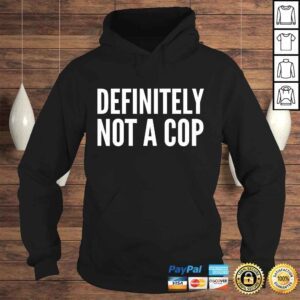 Hoodie Cop Funny Gift Definitely Not A Cop Tshirt