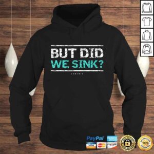 Hoodie Cruise Shirt But Did We Sink Boat Owners TShirt