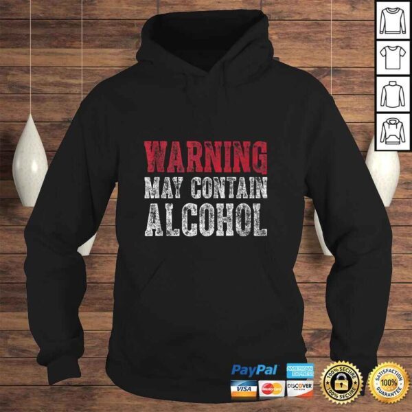 Cute Drinking Gift Funny Warning May Contain Alcohol Tee Shirt - Image 4