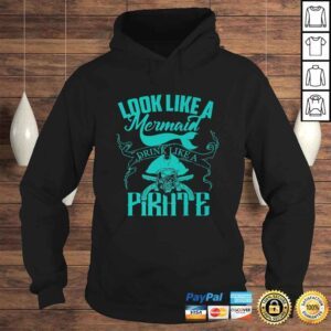 Hoodie Cute Look Like A Mermaid Drink Like A Pirate Shirt Gift