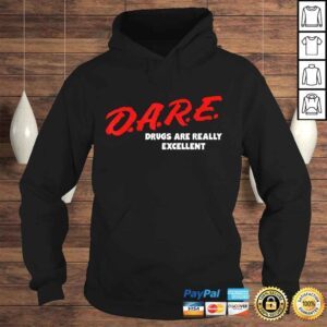 Hoodie DARE Drugs are Really Excellent Funny Humor Gift TShirt