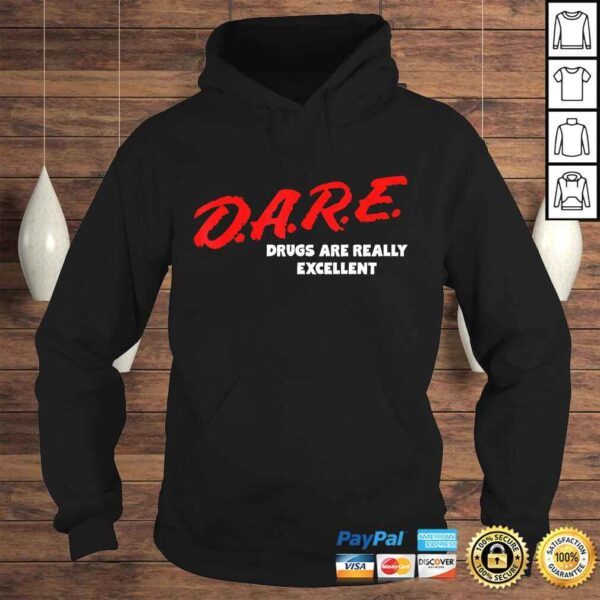 DARE Drugs are Really Excellent Funny Humor Gift TShirt - Image 4