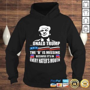 Hoodie DONALD Trump the D is missing Trump supporter TShirt