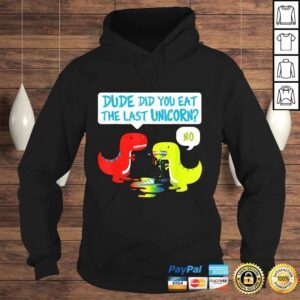 Hoodie Did You Eat The Last Unicorn Dinosaur TRex Tee TShirt