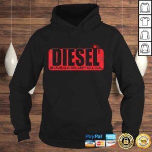 Hoodie Diesel Because Electric Cant Roll Coal Truck Tshirt