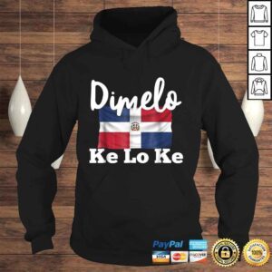 Hoodie Dimelo Ke Lo Ke Dominican Republic Tee TShirt