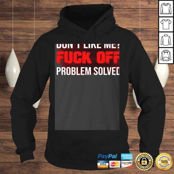 Don't Like Me Fuck Off Problem Solved Tee T-Shirt - Image 4