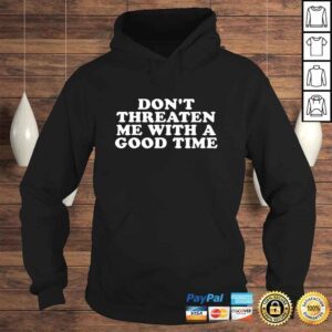 Hoodie Dont Threaten Me With A Good Time Gift Top