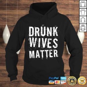 Hoodie Drunk Wives Matter Shirt Drinking TShirt