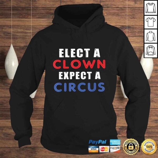 Elect A Clown Expect A Circus Design Anti Trump Shirt - Image 4